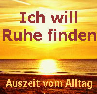 Ich will Ruhe finden - Auszeit vom Alltag